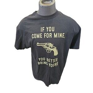 If You Come For Mine, You Better Bring Yours T-Shirt - 2nd Amendment Pro Gun XL